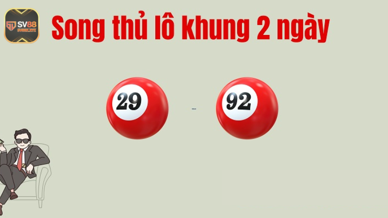 Song thủ lô khung 2 ngày là gì?